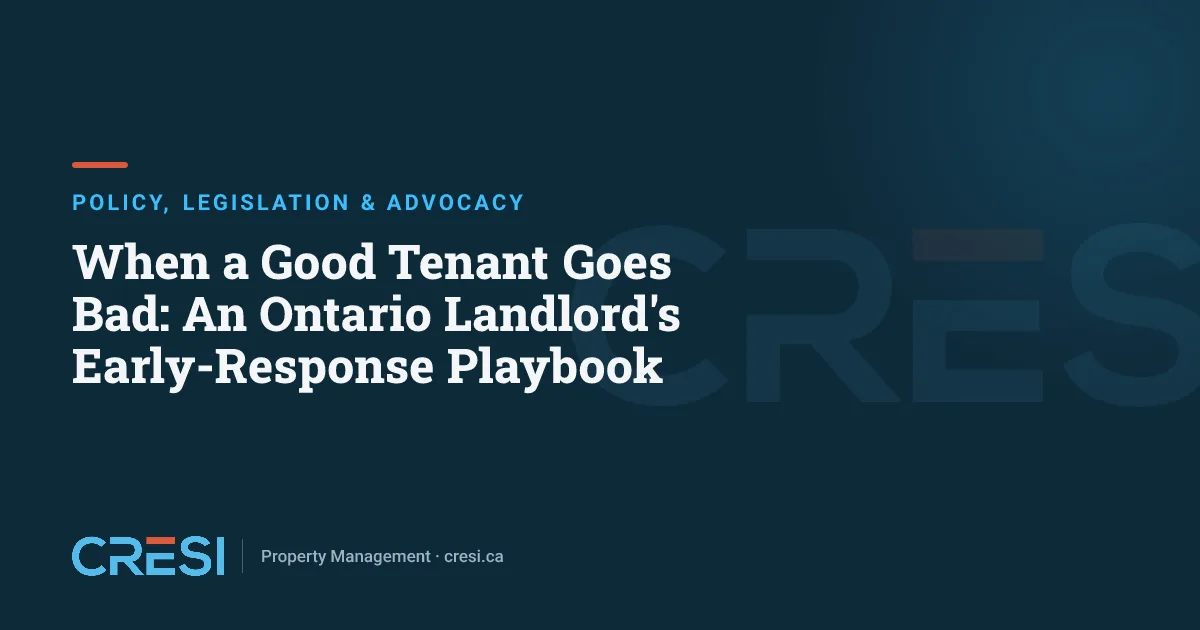 When a Good Tenant Goes Bad: An Ontario Landlord's Early-Response Playbook